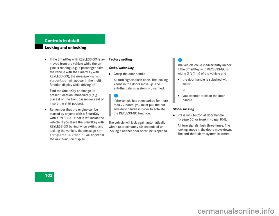 MERCEDES-BENZ SL500 2005 R230 Owners Manual 102 Controls in detailLocking and unlocking
If the SmartKey with KEYLESS-GO is re-
moved from the vehicle while the en-
gine is running (e.g. if passenger exits 
the vehicle with the SmartKey with 
K