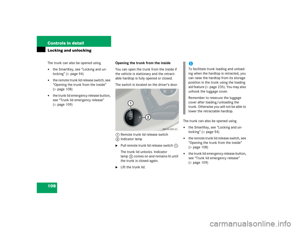 MERCEDES-BENZ SL500 2005 R230 Owners Manual 108 Controls in detailLocking and unlockingThe trunk can also be opened using
the SmartKey, see “Locking and un-
locking” (
page 94)

the remote trunk lid release switch, see 
“Opening the tr