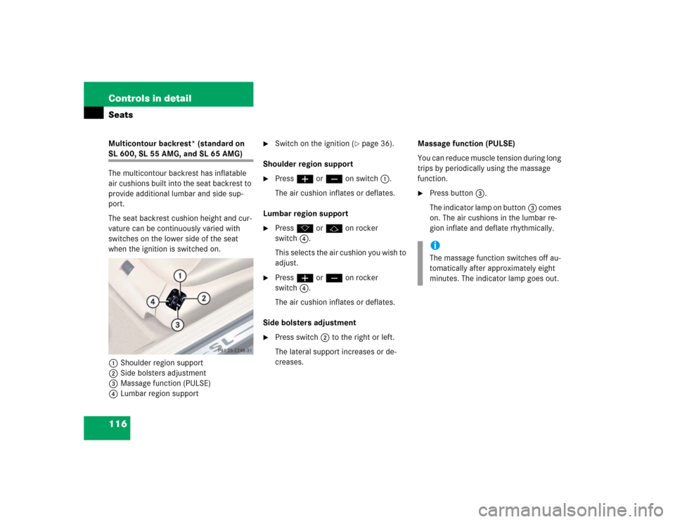 MERCEDES-BENZ SL500 2005 R230 Owners Manual 116 Controls in detailSeatsMulticontour backrest* (standard on SL 600, SL 55 AMG, and SL 65 AMG)
The multicontour backrest has inflatable 
air cushions built into the seat backrest to 
provide additio