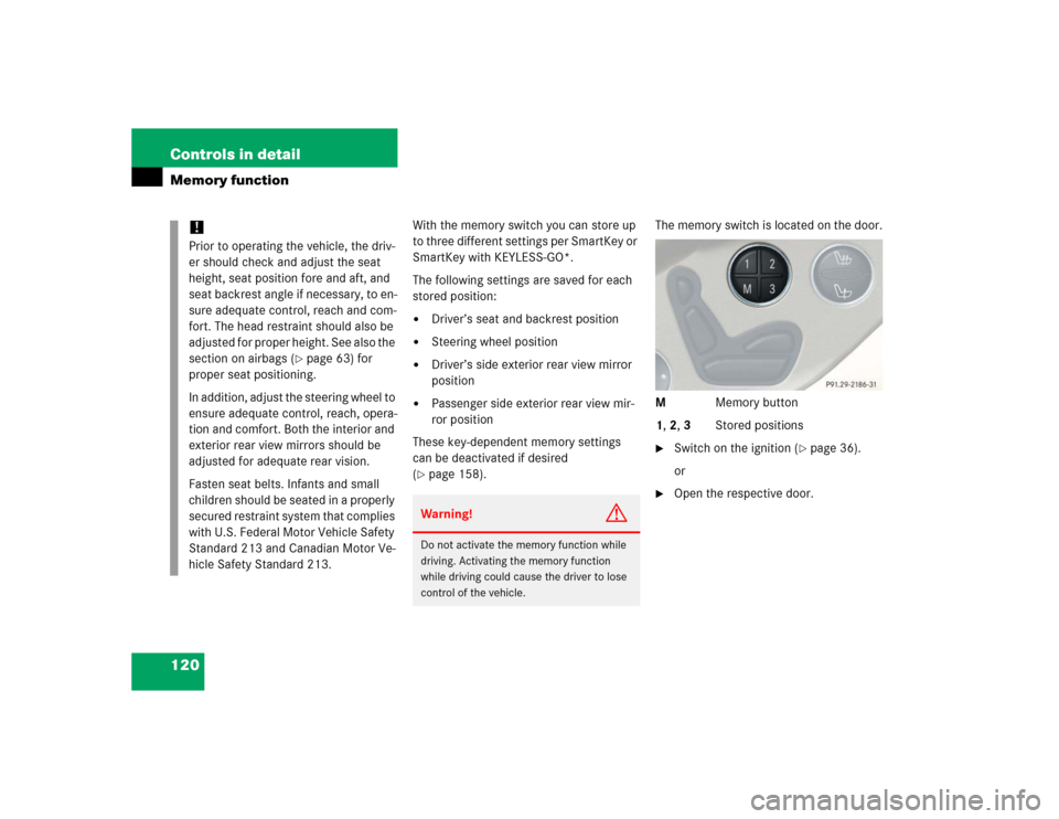 MERCEDES-BENZ SL500 2005 R230 Owners Manual 120 Controls in detailMemory function
With the memory switch you can store up 
to three different settings per SmartKey or 
SmartKey with KEYLESS-GO*.
The following settings are saved for each 
stored