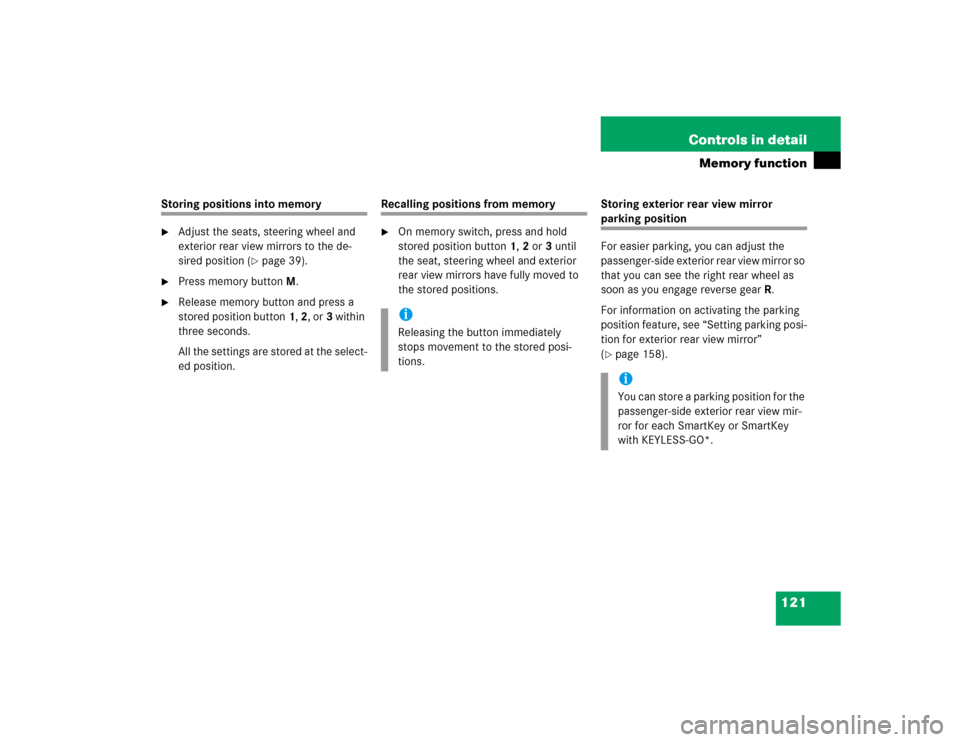 MERCEDES-BENZ SL600 2005 R230 Owners Manual 121 Controls in detail
Memory function
Storing positions into memory
Adjust the seats, steering wheel and 
exterior rear view mirrors to the de-
sired position (
page 39).

Press memory buttonM.

