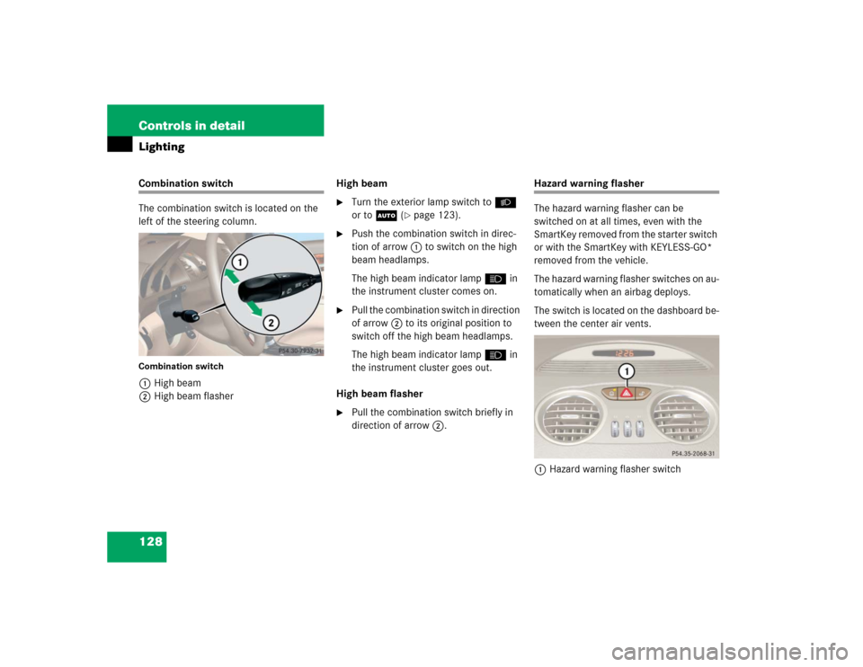 MERCEDES-BENZ SL500 2005 R230 Owners Manual 128 Controls in detailLightingCombination switch
The combination switch is located on the 
left of the steering column.Combination switch1High beam
2High beam flasherHigh beam

Turn the exterior lamp