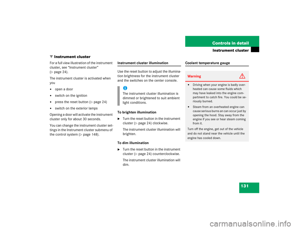 MERCEDES-BENZ SL600 2005 R230 Owners Manual 131 Controls in detail
Instrument cluster
Instrument cluster
For a full view illustration of the instrument 
cluster, see “Instrument cluster” 
(page 24).
The instrument cluster is activated whe