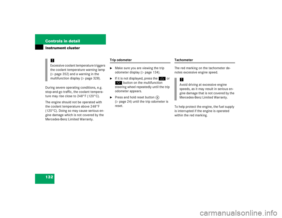 MERCEDES-BENZ SL500 2005 R230 Owners Manual 132 Controls in detailInstrument clusterDuring severe operating conditions, e.g. 
stop-and-go traffic, the coolant tempera-
ture may rise close to 248°F (120°C).
The engine should not be operated wi
