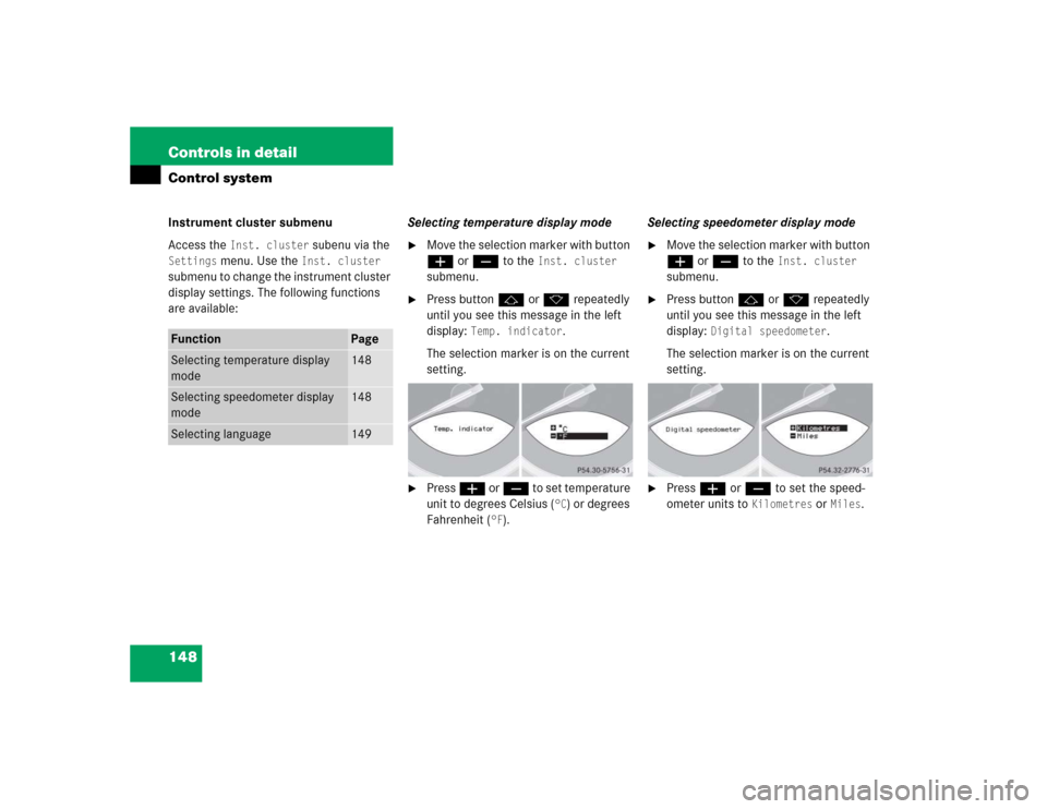 MERCEDES-BENZ SL500 2005 R230 Owners Manual 148 Controls in detailControl systemInstrument cluster submenu
Access the 
Inst. cluster
 subenu via the 
Settings
 menu. Use the 
Inst. cluster
 
submenu to change the instrument cluster 
display set