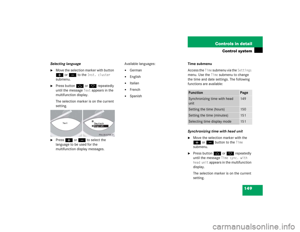MERCEDES-BENZ SL500 2005 R230 Owners Manual 149 Controls in detail
Control system
Selecting language
Move the selection marker with button 
æ or ç to the 
Inst. cluster
 
submenu.

Press button j or k repeatedly 
until the message 
Text
 ap