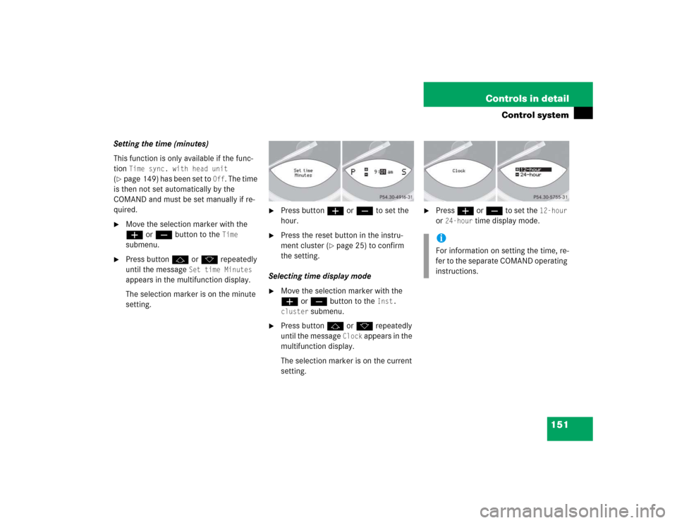 MERCEDES-BENZ SL500 2005 R230 Owners Manual 151 Controls in detail
Control system
Setting the time (minutes)
This function is only available if the func-
tion 
Time sync. with head unit
 
(
page 149) has been set to 
Off
. The time 
is then no