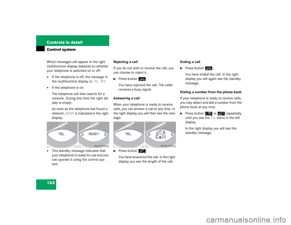 MERCEDES-BENZ SL55AMG 2005 R230 Owners Manual 162 Controls in detailControl systemWhich messages will appear in the right 
multifunction display depends on whether 
your telephone is switched on or off:
If the telephone is off, the message in 
t