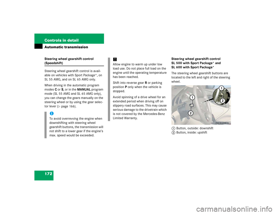 MERCEDES-BENZ SL500 2005 R230 Owners Guide 172 Controls in detailAutomatic transmissionSteering wheel gearshift control (Speedshift)
Steering wheel gearshift control is avail-
able on vehicles with Sport Package*, on 
SL 55 AMG, and on SL 65 A