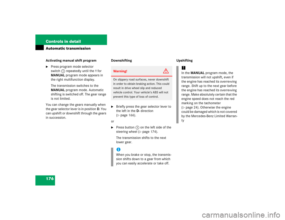 MERCEDES-BENZ SL500 2005 R230 Owners Guide 176 Controls in detailAutomatic transmissionActivating manual shift program
Press program mode selector 
switch1 repeatedly until the
M for 
MANUAL program mode appears in 
the right multifunction di