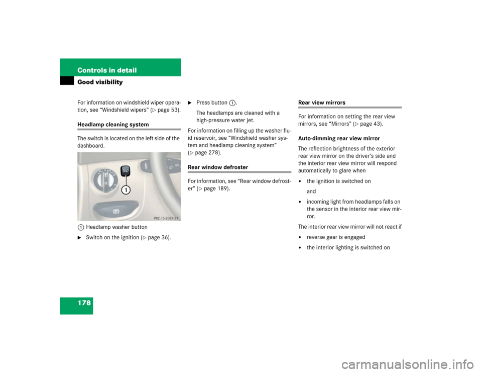 MERCEDES-BENZ SL500 2005 R230 Owners Manual 178 Controls in detailGood visibilityFor information on windshield wiper opera-
tion, see “Windshield wipers” (
page 53).
Headlamp cleaning system
The switch is located on the left side of the 
d