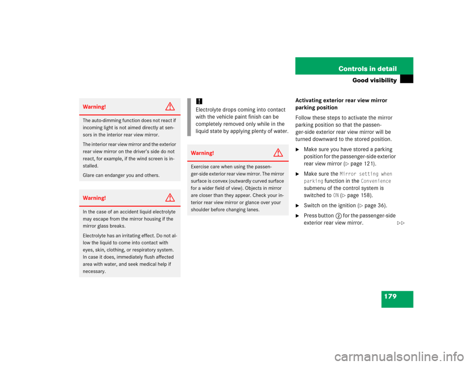 MERCEDES-BENZ SL500 2005 R230 Owners Manual 179 Controls in detail
Good visibility
Activating exterior rear view mirror 
parking position
Follow these steps to activate the mirror 
parking position so that the passen-
ger-side exterior rear vie