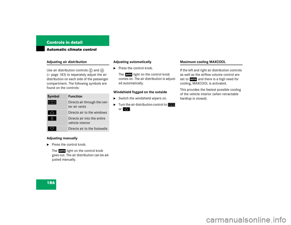 MERCEDES-BENZ SL600 2005 R230 Owners Manual 186 Controls in detailAutomatic climate controlAdjusting air distribution
Use air distribution controls2 and6 
(page 183) to separately adjust the air 
distribution on each side of the passenger 
com