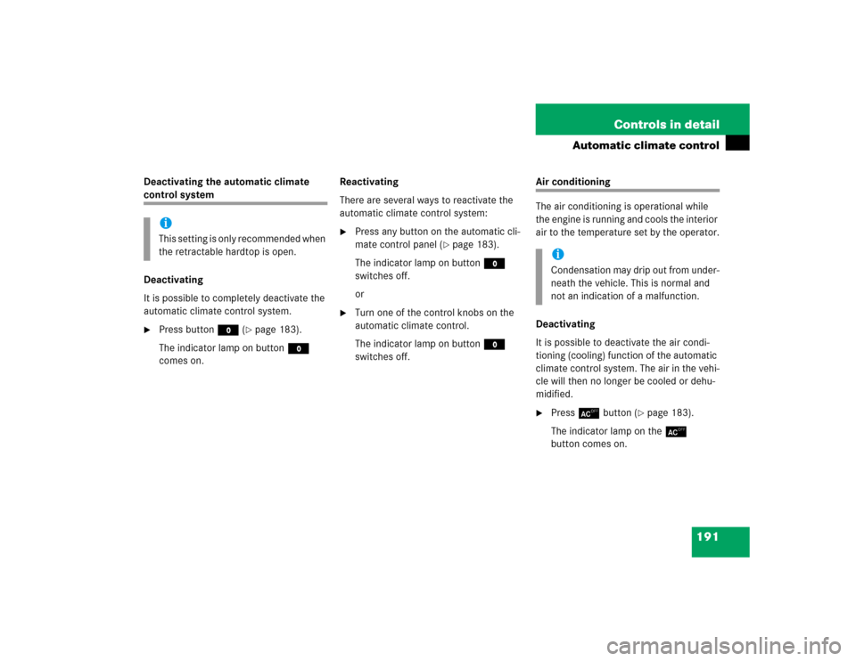 MERCEDES-BENZ SL500 2005 R230 Owners Manual 191 Controls in detail
Automatic climate control
Deactivating the automatic climate control system
Deactivating
It is possible to completely deactivate the 
automatic climate control system. 
Press b