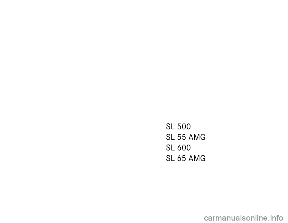 MERCEDES-BENZ SL500 2005 R230 Owners Manual SL 500
SL 55 AMG
SL 600
SL 65 AMG MERCEDES-BENZ SL500 2005 R230 Owners Manual SL 500
SL 55 AMG
SL 600
SL 65 AMG