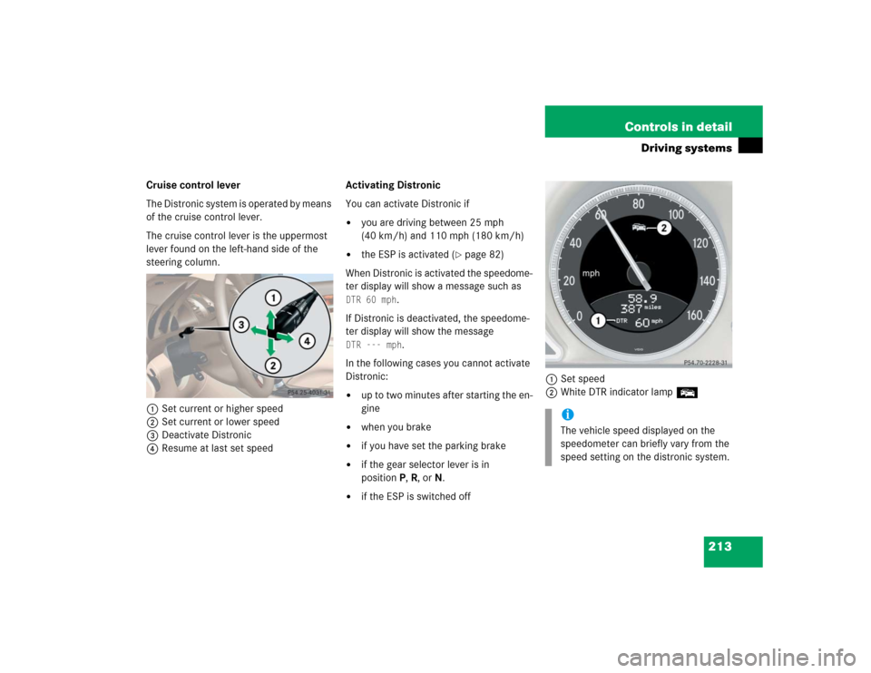 MERCEDES-BENZ SL55AMG 2005 R230 Owners Manual 213 Controls in detail
Driving systems
Cruise control lever
The Distronic system is operated by means 
of the cruise control lever.
The cruise control lever is the uppermost 
lever found on the left-h