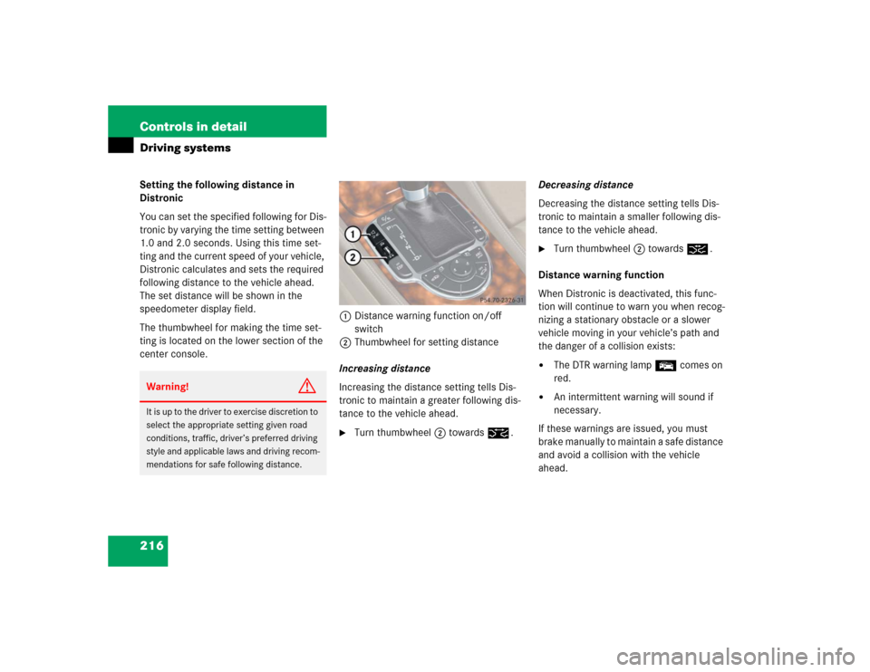MERCEDES-BENZ SL55AMG 2005 R230 Owners Manual 216 Controls in detailDriving systemsSetting the following distance in 
Distronic
You can set the specified following for Dis-
tronic by varying the time setting between 
1.0 and 2.0 seconds. Using th