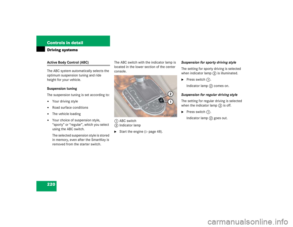 MERCEDES-BENZ SL55AMG 2005 R230 Owners Manual 220 Controls in detailDriving systemsActive Body Control (ABC)
The ABC system automatically selects the 
optimum suspension tuning and ride 
height for your vehicle.
Suspension tuning
The suspension t