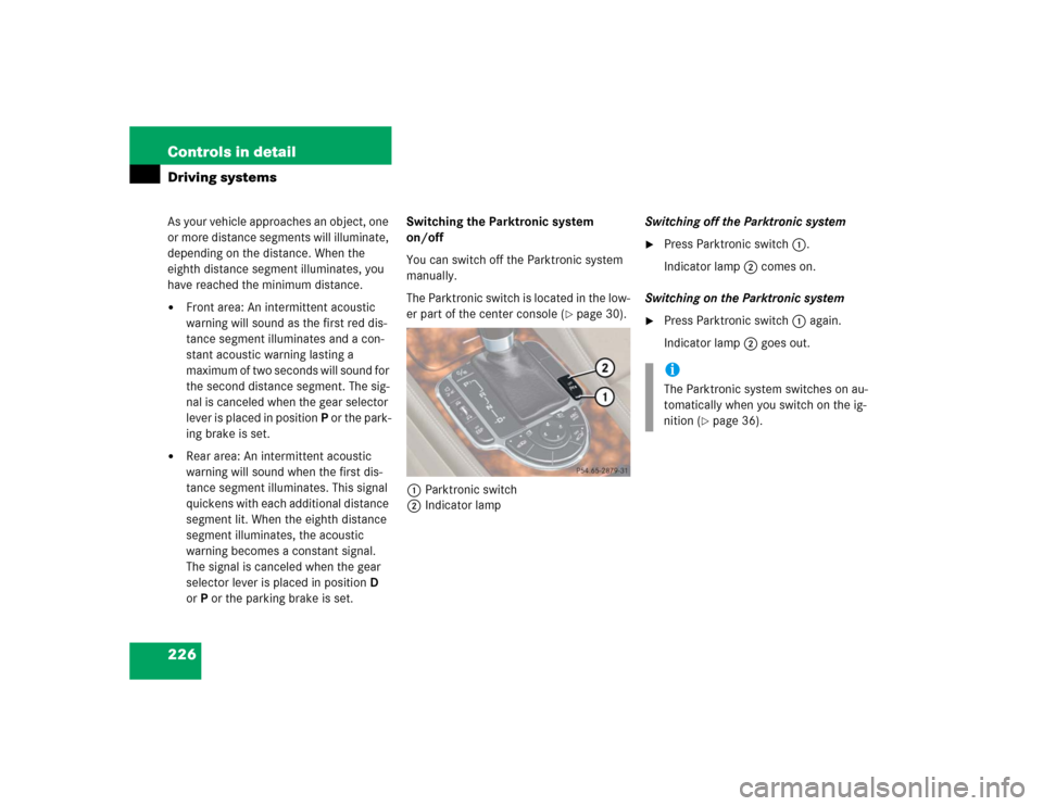 MERCEDES-BENZ SL55AMG 2005 R230 Owners Manual 226 Controls in detailDriving systemsAs your vehicle approaches an object, one 
or more distance segments will illuminate, 
depending on the distance. When the 
eighth distance segment illuminates, yo