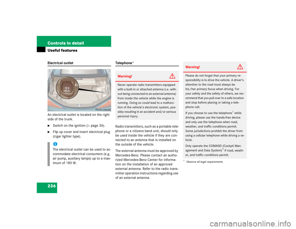 MERCEDES-BENZ SL500 2005 R230 Owners Manual 236 Controls in detailUseful featuresElectrical outlet
An electrical outlet is located on the right 
side of the trunk.
Switch on the ignition (
page 36).

Flip up cover and insert electrical plug 