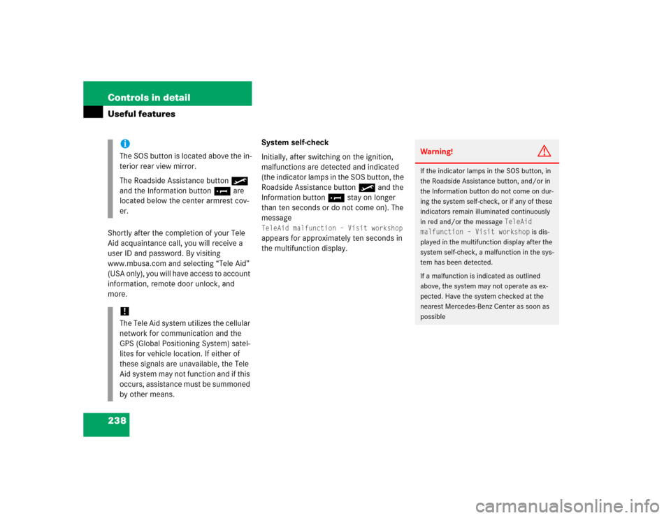 MERCEDES-BENZ SL500 2005 R230 Owners Manual 238 Controls in detailUseful featuresShortly after the completion of your Tele 
Aid acquaintance call, you will receive a 
user ID and password. By visiting 
www.mbusa.com and selecting “Tele Aid”