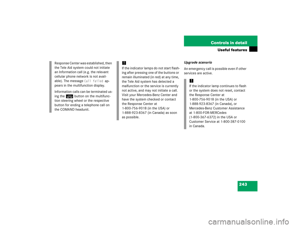 MERCEDES-BENZ SL500 2005 R230 Owners Manual 243 Controls in detail
Useful features
Upgrade scenario
An emergency call is possible even if other 
services are active. Response Center was established, then 
the Tele Aid system could not initiate 