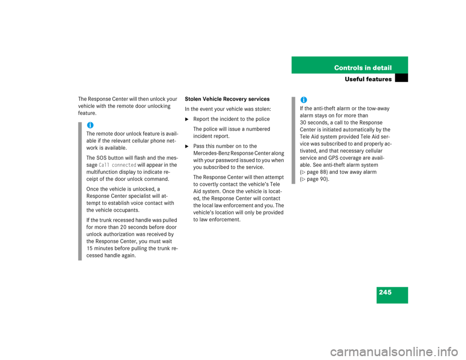 MERCEDES-BENZ SL500 2005 R230 Owners Manual 245 Controls in detail
Useful features
The Response Center will then unlock your 
vehicle with the remote door unlocking 
feature.Stolen Vehicle Recovery services
In the event your vehicle was stolen: