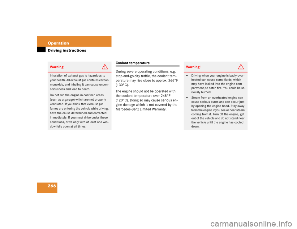 MERCEDES-BENZ SL500 2005 R230 Owners Manual 266 OperationDriving instructions
Coolant temperature
During severe operating conditions, e.g. 
stop-and-go city traffic, the coolant tem-
perature may rise close to approx. 266°F 
(130°C).
The engi