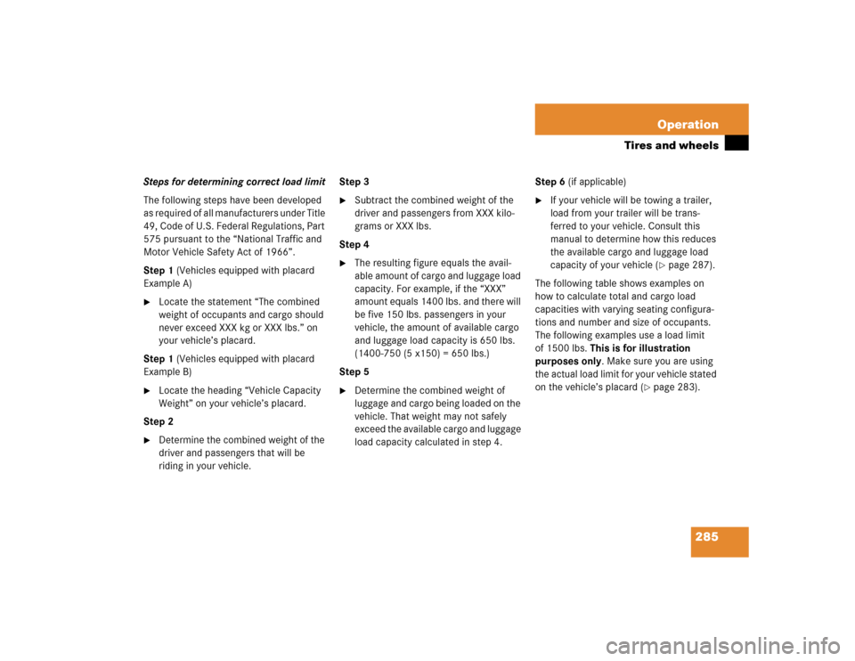 MERCEDES-BENZ SL500 2005 R230 Owners Manual 285 Operation
Tires and wheels
Steps for determining correct load limit
The following steps have been developed 
as required of all manufacturers under Title 
49, Code of U.S. Federal Regulations, Par