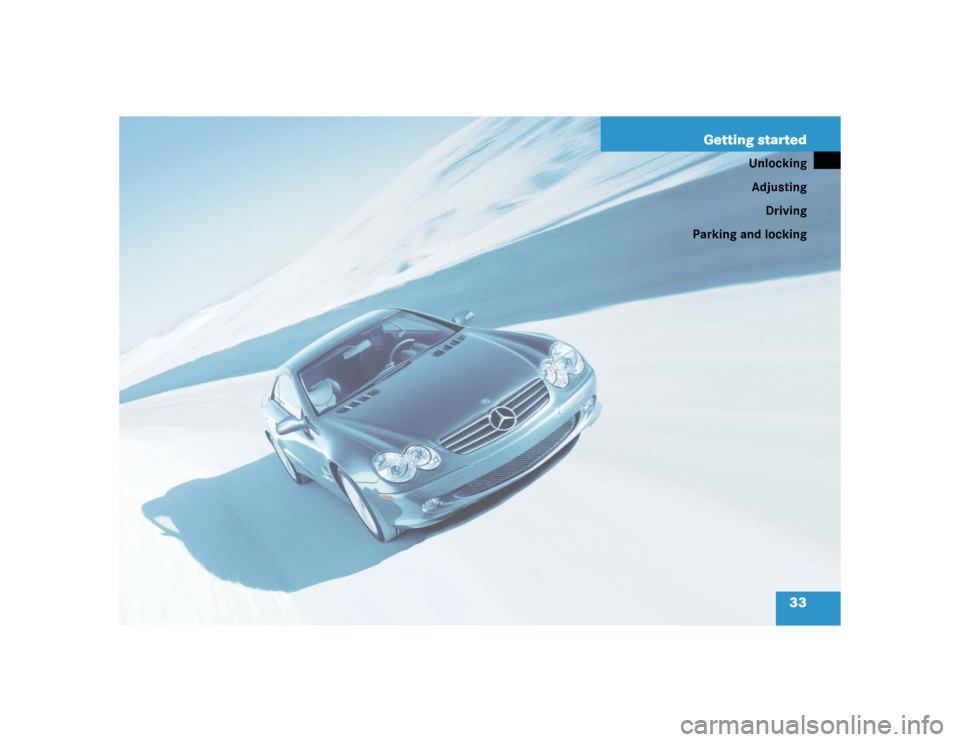 MERCEDES-BENZ SL600 2005 R230 Owners Manual 33 Getting started
Unlocking
Adjusting
Driving
Parking and locking 