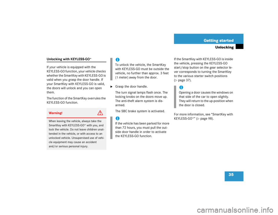 MERCEDES-BENZ SL500 2005 R230 Owners Manual 35 Getting started
Unlocking
Unlocking with KEYLESS-GO*
If your vehicle is equipped with the 
KEYLESS-GO function, your vehicle checks 
whether the SmartKey with KEYLESS-GO is 
valid when you grasp th