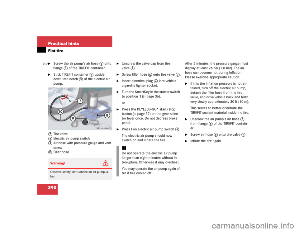MERCEDES-BENZ SL55AMG 2005 R230 Owners Manual 390 Practical hintsFlat tire
Screw the air pump’s air hose5 onto 
flange6 of the TIREFIT container.

Stick TIREFIT container1 upside 
down into notch3 of the electric air 
pump.
7Tire valve
8Elect