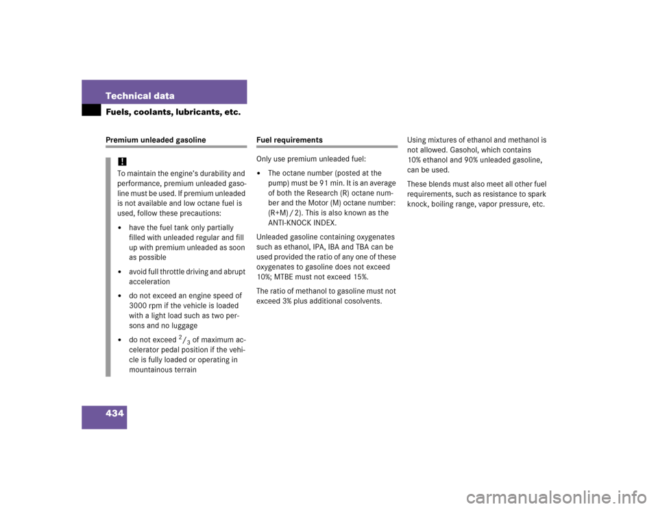 MERCEDES-BENZ SL500 2005 R230 Owners Manual 434 Technical dataFuels, coolants, lubricants, etc.Premium unleaded gasoline
Fuel requirements
Only use premium unleaded fuel:
The octane number (posted at the 
pu mp ) m ust  b e 91 m i n. It is  an