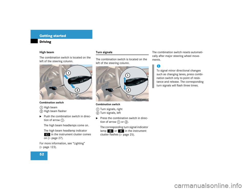 MERCEDES-BENZ SL500 2005 R230 User Guide 52 Getting startedDrivingHigh beam
The combination switch is located on the 
left of the steering column.Combination switch1High beam
2High beam flasher
Push the combination switch in direc-
tion of 