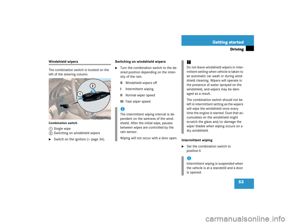 MERCEDES-BENZ SL600 2005 R230 Owners Manual 53 Getting started
Driving
Windshield wipers
The combination switch is located on the 
left of the steering column.Combination switch1Single wipe
2Switching on windshield wipers
Switch on the ignitio