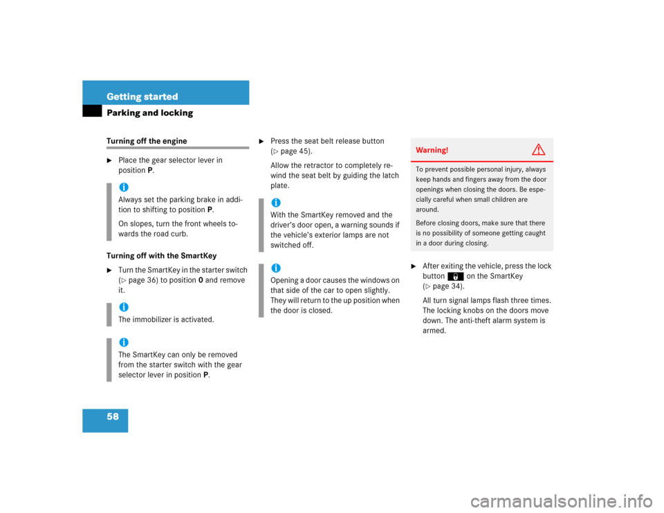 MERCEDES-BENZ SL500 2005 R230 Owners Manual 58 Getting startedParking and lockingTurning off the engine
Place the gear selector lever in 
positionP.
Turning off with the SmartKey

Turn the SmartKey in the starter switch 
(page 36) to positio