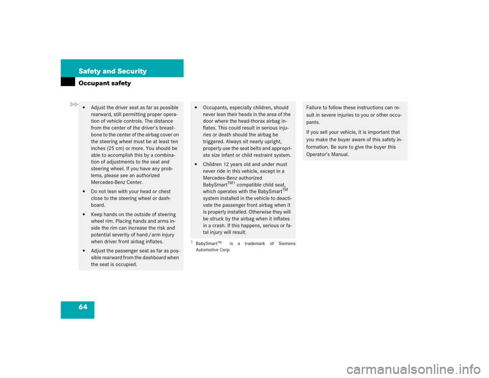 MERCEDES-BENZ SL500 2005 R230 User Guide 64 Safety and SecurityOccupant safety
Adjust the driver seat as far as possible 
rearward, still permitting proper opera-
tion of vehicle controls. The distance 
from the center of the driver’s bre