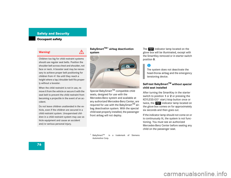 MERCEDES-BENZ SL55AMG 2005 R230 Manual PDF 76 Safety and SecurityOccupant safety
BabySmart
TM1
 airbag deactivation 
system
Special BabySmart
TM compatible child 
seats, designed for use with the 
Mercedes-Benz system and available at 
any aut