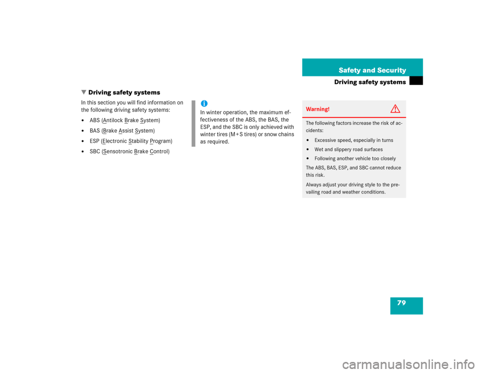 MERCEDES-BENZ SL500 2005 R230 Owners Manual 79 Safety and Security
Driving safety systems
Driving safety systems
In this section you will find information on 
the following driving safety systems:
ABS (A
ntilock B
rake S
ystem)

BAS (B
rake 