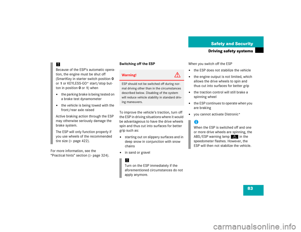 MERCEDES-BENZ SL500 2005 R230 Owners Manual 83 Safety and Security
Driving safety systems
For more information, see the 
“Practical hints” section (
page 324).Switching off the ESP
To improve the vehicle’s traction, turn off 
the ESP in 