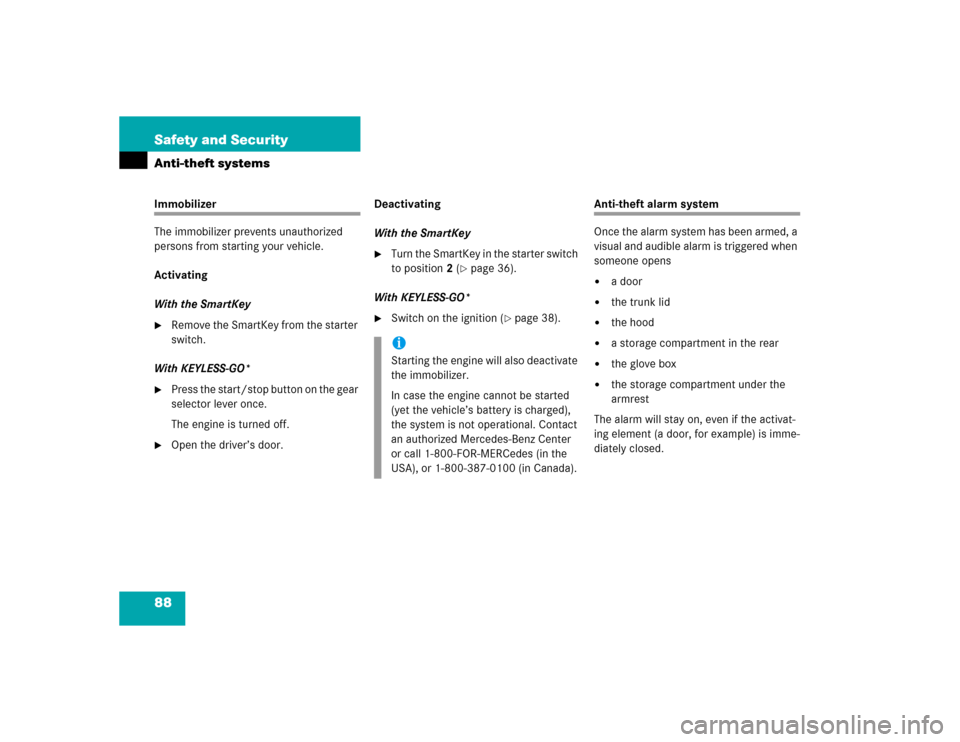 MERCEDES-BENZ SL55AMG 2005 R230 Owners Manual 88 Safety and SecurityAnti-theft systemsImmobilizer
The immobilizer prevents unauthorized 
persons from starting your vehicle.
Activating
With the SmartKey
Remove the SmartKey from the starter 
switc