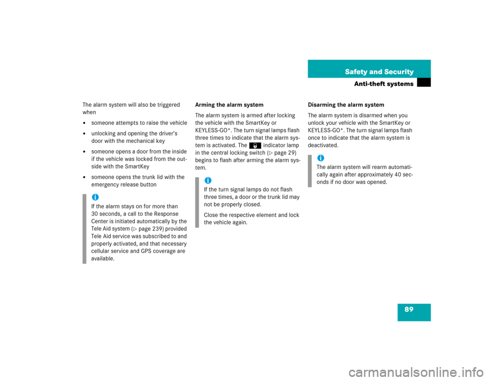 MERCEDES-BENZ SL600 2005 R230 Owners Manual 89 Safety and Security
Anti-theft systems
The alarm system will also be triggered 
when 
someone attempts to raise the vehicle

unlocking and opening the driver’s 
door with the mechanical key

s