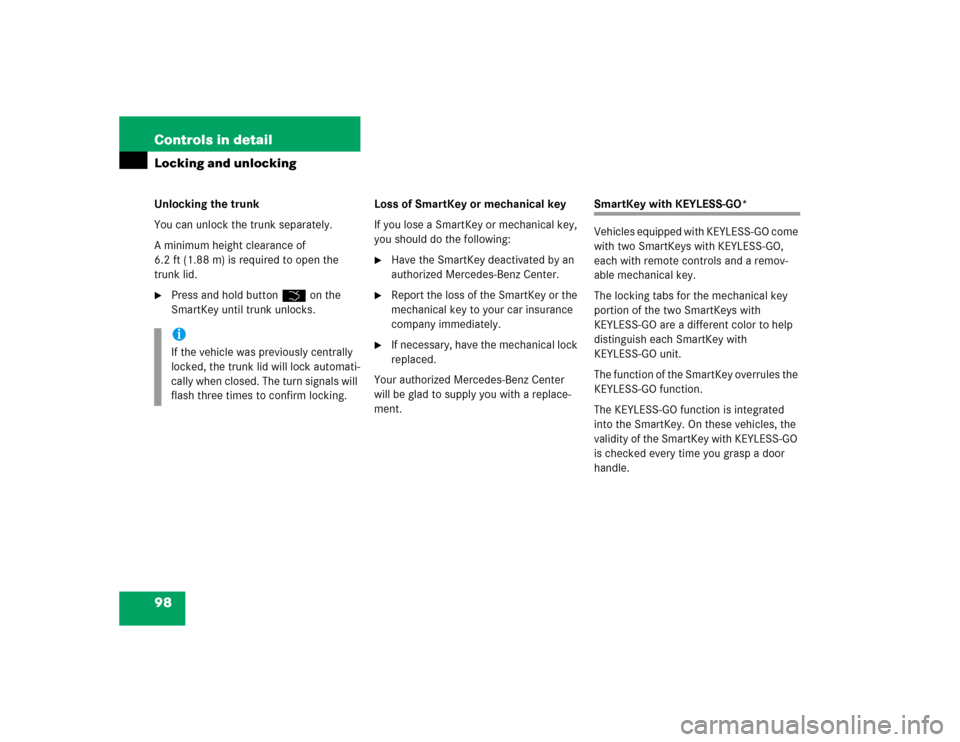 MERCEDES-BENZ SL500 2005 R230 Owners Manual 98 Controls in detailLocking and unlockingUnlocking the trunk
You can unlock the trunk separately.
A minimum height clearance of 
6.2 ft (1.88 m) is required to open the 
trunk lid.
Press and hold bu
