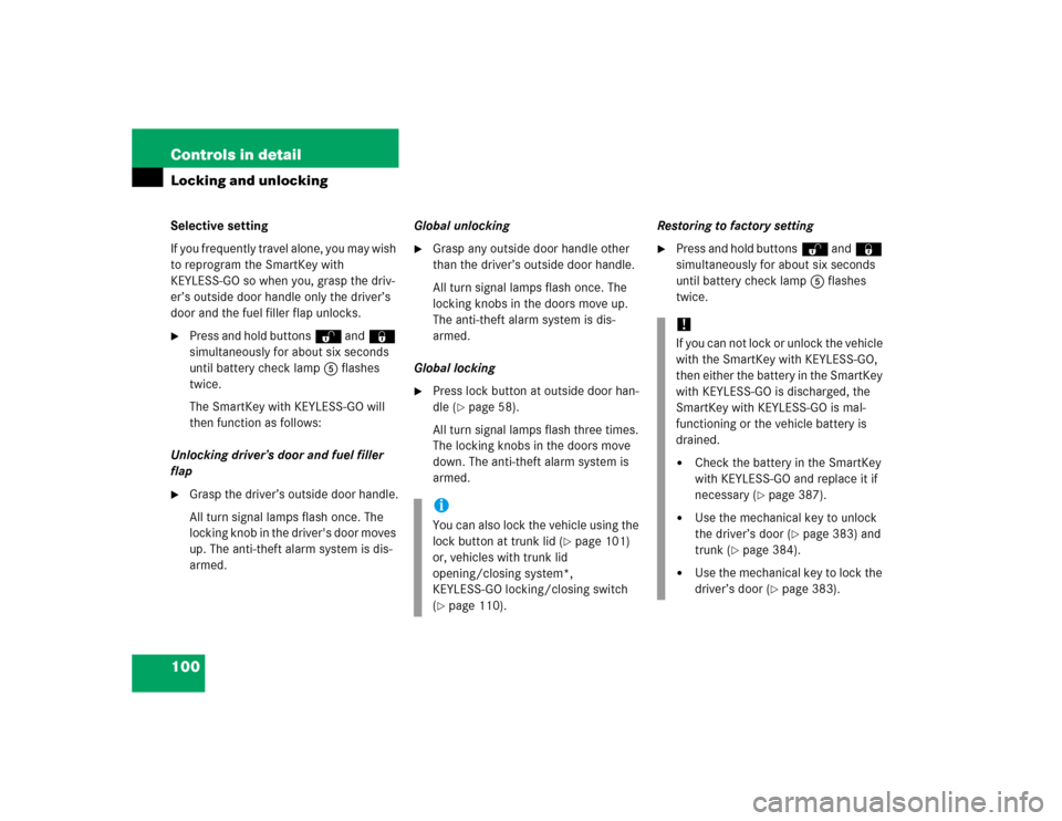 MERCEDES-BENZ S430 2005 W220 Owners Manual 100 Controls in detailLocking and unlockingSelective setting
If you frequently travel alone, you may wish 
to reprogram the SmartKey with 
KEYLESS-GO so when you, grasp the driv-
er’s outside door h
