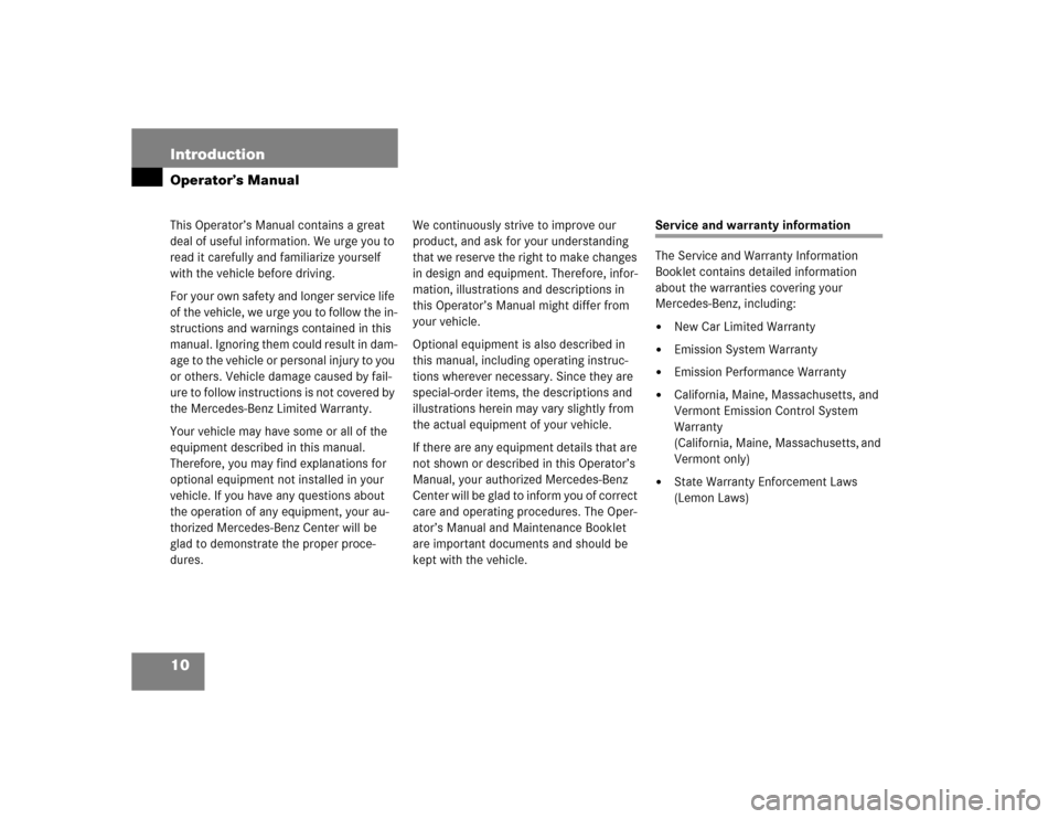 MERCEDES-BENZ S55AMG 2005 W220 User Guide 10 IntroductionOperator’s ManualThis Operator’s Manual contains a great 
deal of useful information. We urge you to 
read it carefully and familiarize yourself 
with the vehicle before driving.
Fo