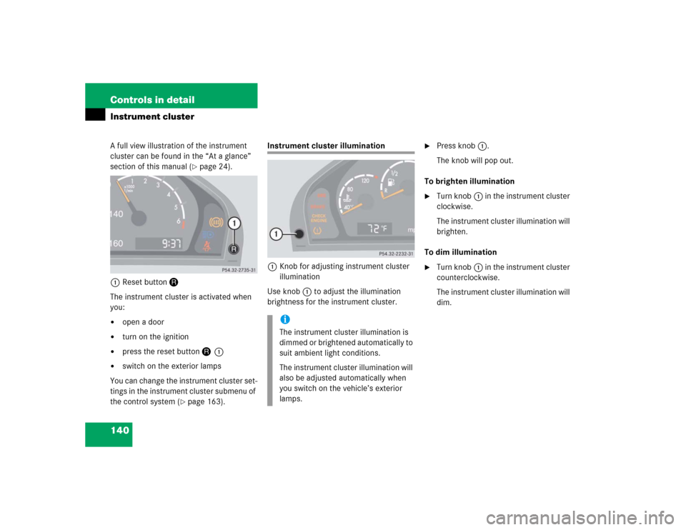 MERCEDES-BENZ S430 2005 W220 Owners Manual 140 Controls in detailInstrument clusterA full view illustration of the instrument 
cluster can be found in the “At a glance” 
section of this manual (
page 24).
1Reset buttonJ 
The instrument cl