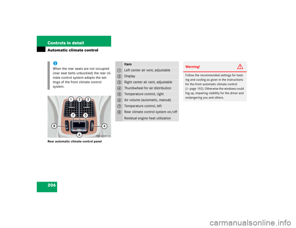 MERCEDES-BENZ S500 2005 W220 Owners Manual 206 Controls in detailAutomatic climate controlRear automatic climate control panel
iWhen the rear seats are not occupied 
(rear seat belts unbuckled) the rear cli-
mate control system adopts the set-