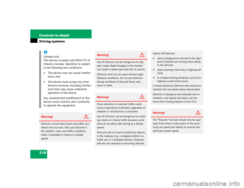 MERCEDES-BENZ S500 2005 W220 Owners Manual 218 Controls in detailDriving systems
iCanada only:
This device complies with RSS-210 of 
Industry Canada. Operation is subject 
to the following two conditions:
This device may not cause interfer-
e
