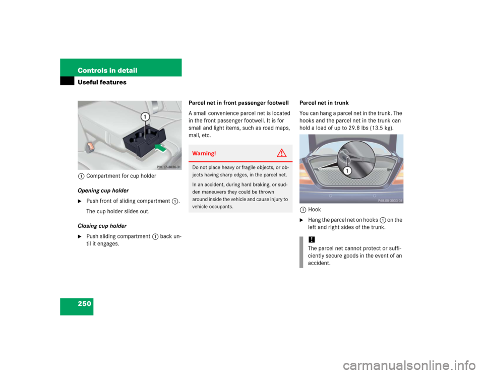 MERCEDES-BENZ S430 2005 W220 Owners Manual 250 Controls in detailUseful features1Compartment for cup holder
Opening cup holder
Push front of sliding compartment1.
The cup holder slides out.
Closing cup holder

Push sliding compartment1 back 