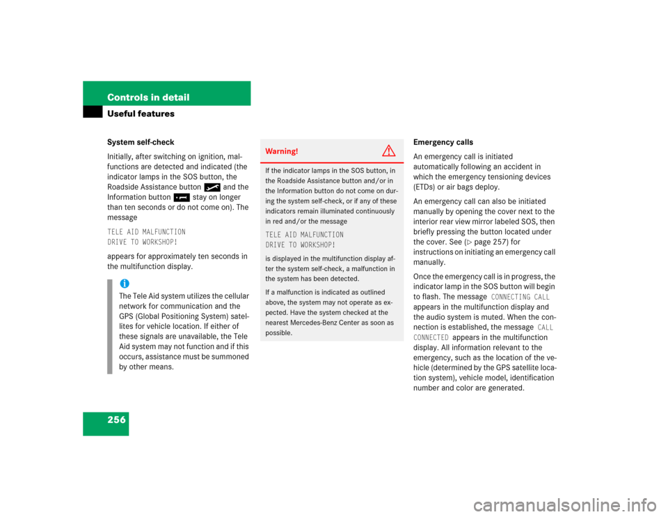 MERCEDES-BENZ S500 2005 W220 Owners Manual 256 Controls in detailUseful featuresSystem self-check
Initially, after switching on ignition, mal-
functions are detected and indicated (the 
indicator lamps in the SOS button, the 
Roadside Assistan
